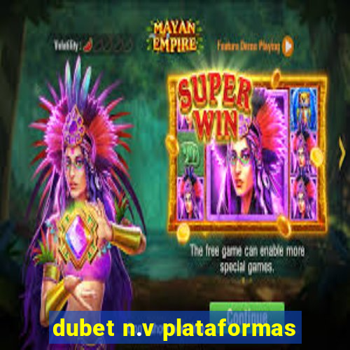 dubet n.v plataformas